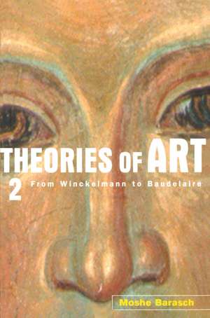 Theories of Art: 2. From Winckelmann to Baudelaire de Moshe Barasch