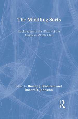 The Middling Sorts: Explorations in the History of the American Middle Class de Burton J. Bledstein