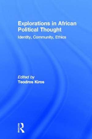 Explorations in African Political Thought: Identity, Community, Ethics de Teodros Kiros