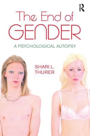 The End of Gender: A Psychological Autopsy de Shari L. Thurer