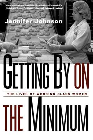 Getting By on the Minimum: The Lives of Working-Class Women de Jennifer Johnson