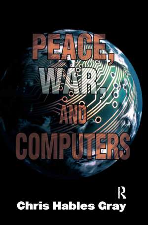 Peace, War and Computers de Chris Hables Gray