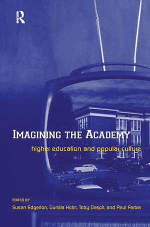 Imagining the Academy: Higher Education and Popular Culture de Susan Edgerton