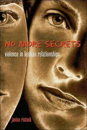 No More Secrets: Violence in Lesbian Relationships de Janice Ristock