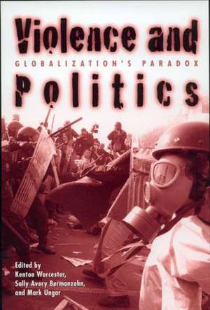 Violence and Politics: Globalization's Paradox de Kenton Worcester