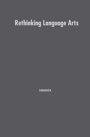 Rethinking Language Arts: Passion and Practice de Nina Zaragoza