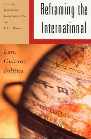 Reframing the International: Law, Culture, Politics de Richard Falk