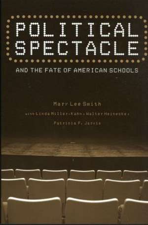 Political Spectacle and the Fate of American Schools de Mary Lee Smith