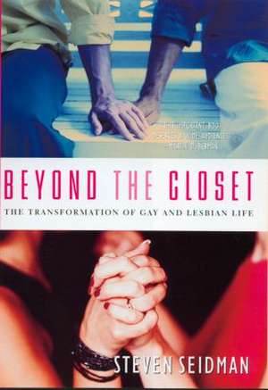 Beyond the Closet: The Transformation of Gay and Lesbian Life de Steven Seidman