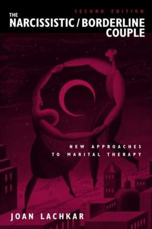 The Narcissistic / Borderline Couple: New Approaches to Marital Therapy de Joan Lachkar