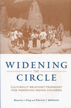 Widening the Circle: Culturally Relevant Pedagogy for American Indian Children de Beverly J. Klug