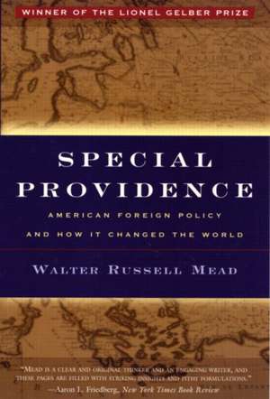 Special Providence: American Foreign Policy and How It Changed the World de Walter Russell Mead