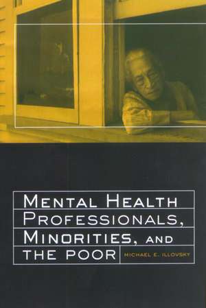 Mental Health Professionals, Minorities and the Poor de Michael E. Illovsky