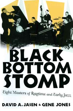 Black Bottom Stomp: Eight Masters of Ragtime and Early Jazz de David A. Jasen