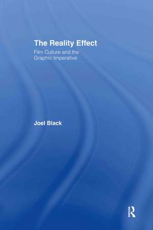 The Reality Effect: Film Culture and the Graphic Imperative de Joel Black