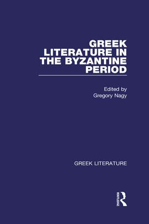 Greek Literature in the Byzantine Period: Greek Literature de Gregory Nagy