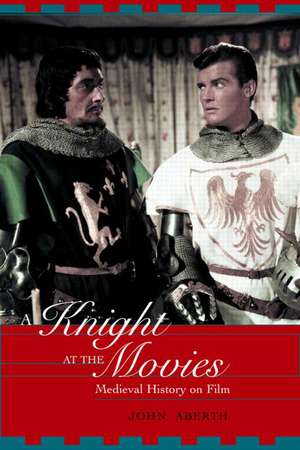 A Knight at the Movies: Medieval History on Film de John Aberth