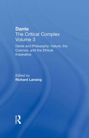 Dante and Philosophy: Nature, the Cosmos, and the Ethical Imperative: Dante: The Critical Complex de Richard Lansing