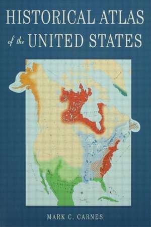 Historical Atlas of the United States de Mark C. Carnes