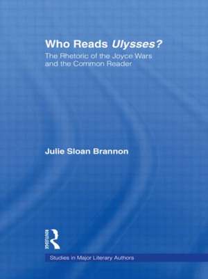 Who Reads Ulysses?: The Common Reader and the Rhetoric of the Joyce Wars de Julie Sloan Brannon