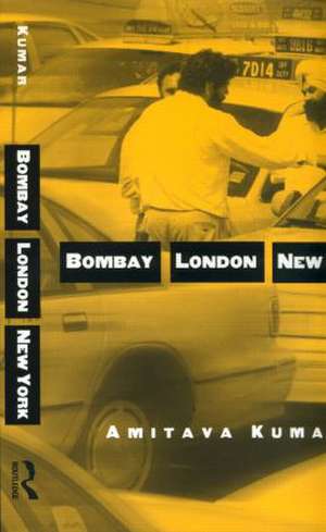 Bombay--London--New York de Amitava Kumar