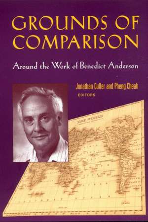 Grounds of Comparison: Around the Work of Benedict Anderson de Pheng Cheah