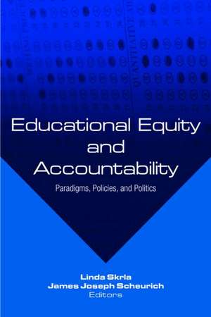 Educational Equity and Accountability: Paradigms, Policies, and Politics de Linda Skrla