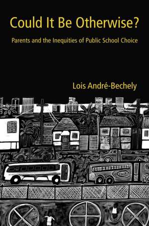 Could It Be Otherwise?: Parents and the Inequalities of Public School Choice de Lois André-Bechely