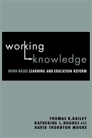 Working Knowledge: Work-Based Learning and Education Reform de Thomas R. Bailey