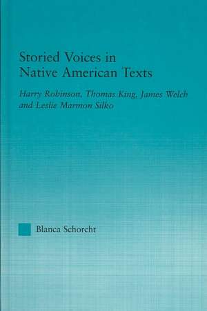 Storied Voices in Native American Texts: Harry Robinson, Thomas King, James Welch and Leslie Marmon Silko de Blanca Schorcht