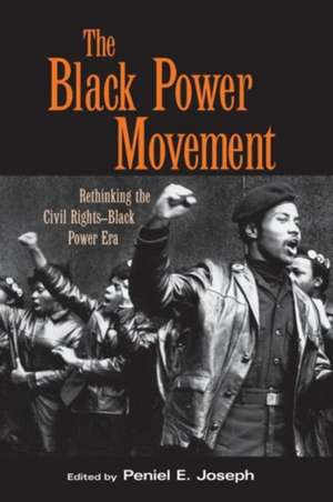 The Black Power Movement: Rethinking the Civil Rights-Black Power Era de Peniel E. Joseph