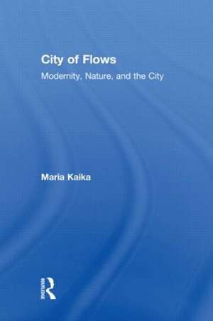 City of Flows: Modernity, Nature, and the City de Maria Kaika