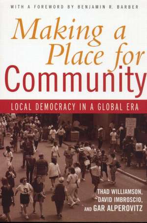 Making a Place for Community: Local Democracy in a Global Era de Thad Williamson