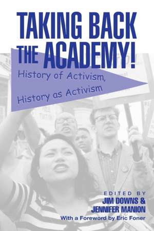 Taking Back the Academy!: History of Activism, History as Activism de Jim Downs