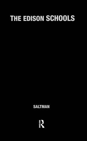 The Edison Schools: Corporate Schooling and the Assault on Public Education de Kenneth J. Saltman