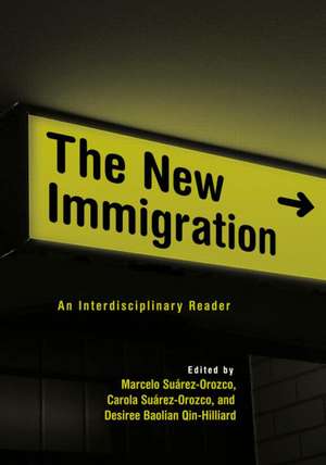 The New Immigration: An Interdisciplinary Reader de CAROLA SUAREZ-OROZCO