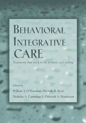 Behavioral Integrative Care: Treatments That Work in the Primary Care Setting de William T. O'Donohue