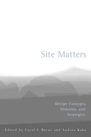 Site Matters: Design Concepts, Histories and Strategies de Carol Burns