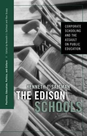 The Edison Schools: Corporate Schooling and the Assault on Public Education de Kenneth J. Saltman