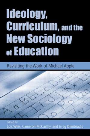 Ideology, Curriculum, and the New Sociology of Education: Revisiting the Work of Michael Apple de Lois Weis