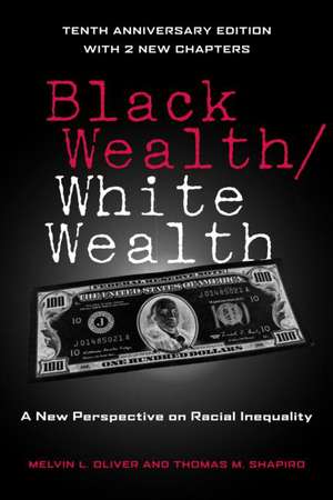 Black Wealth / White Wealth: A New Perspective on Racial Inequality de Melvin Oliver