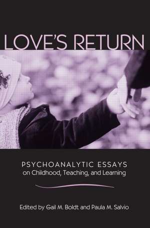 Love's Return: Psychoanalytic Essays on Childhood, Teaching, and Learning de Gail M. Boldt