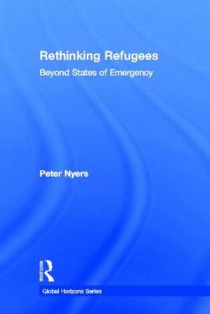 Rethinking Refugees: Beyond State of Emergency de Peter Nyers