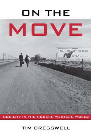 On the Move: Mobility in the Modern Western World de Timothy Cresswell