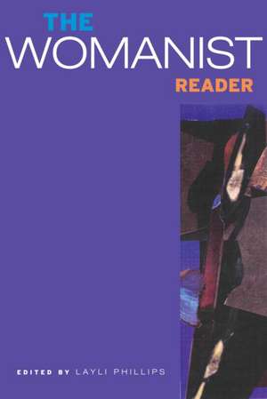 The Womanist Reader: The First Quarter Century of Womanist Thought de Layli Phillips