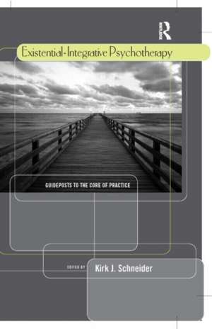 Existential-Integrative Psychotherapy: Guideposts to the Core of Practice de Kirk J. Schneider