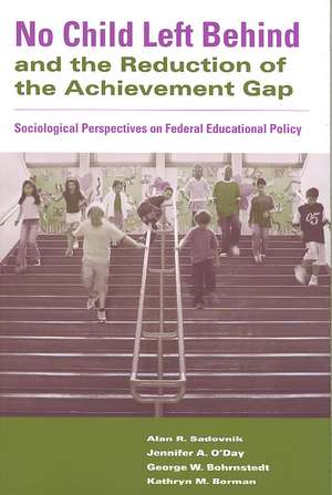 No Child Left Behind and the Reduction of the Achievement Gap: Sociological Perspectives on Federal Educational Policy de Alan R. Sadovnik