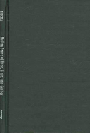 Making Sense of Race, Class, and Gender: Commonsense, Power, and Privilege in the United States de Celine-Marie Pascale