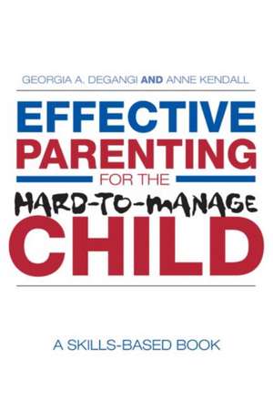 Effective Parenting for the Hard-to-Manage Child: A Skills-Based Book de Georgia A. DeGangi