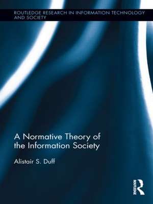 A Normative Theory of the Information Society de Alistair S. Duff